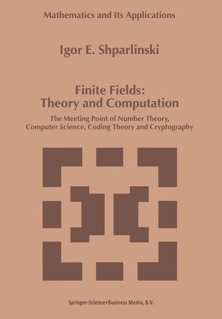 Finite Fields: Theory and Computation: The Meeting Point of Number Theory, Computer Science, Coding Theory and Cryptography