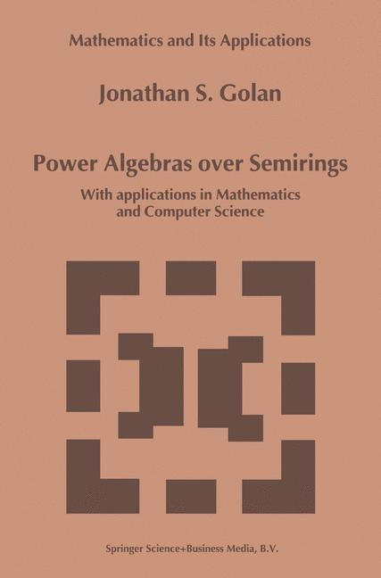 Power Algebras over Semirings: With Applications in Mathematics and Computer Science
