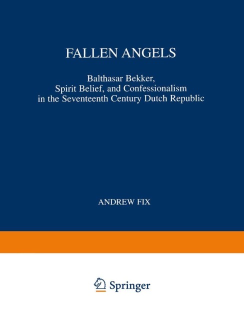 Fallen Angels: Balthasar Bekker, Spirit Belief, and Confessionalism in the Seventeenth Century Dutch Republic