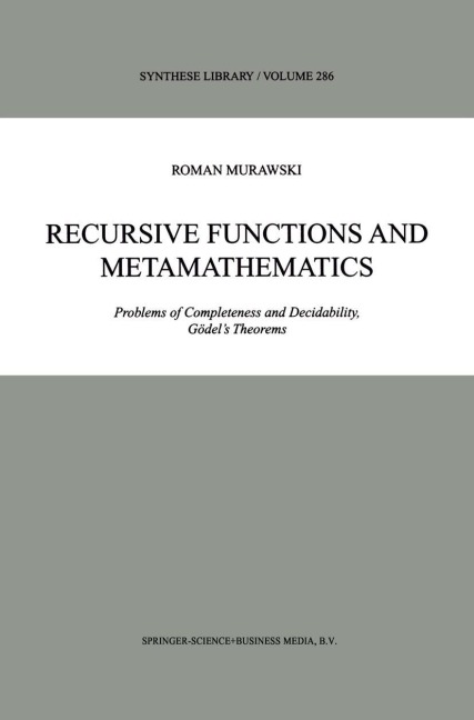 Recursive Functions and Metamathematics: Problems of Completeness and Decidability, Gödels Theorems