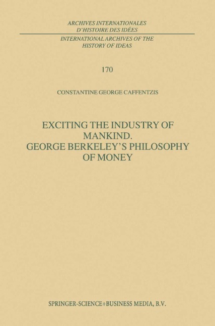 Exciting the Industry of Mankind George Berkeleys Philosophy of Money
