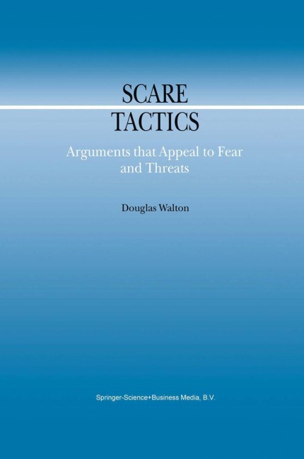 Scare Tactics: Arguments that Appeal to Fear and Threats