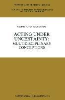 Acting under Uncertainty: Multidisciplinary Conceptions