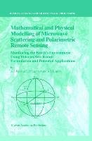Mathematical and Physical Modelling of Microwave Scattering and Polarimetric Remote Sensing: Monitoring the Earths Environment Using Polarimetric Radar: Formulation and Potential Applications