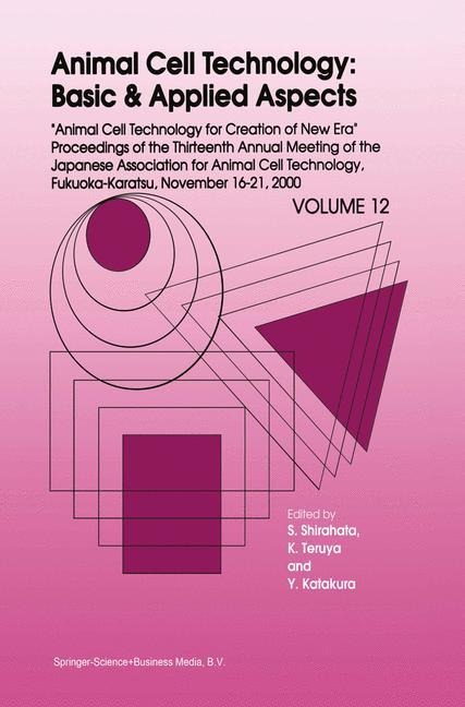 Animal Cell Technology: Basic & Applied Aspects: Proceedings of the Thirteenth Annual Meeting of the Japanese Association for Animal Cell Technology (JAACT), Fukuoka-Karatsu, November 16-21, 2000