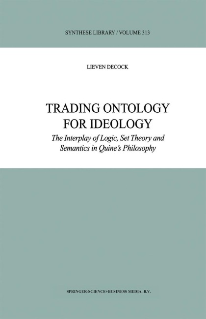 Trading Ontology for Ideology: The Interplay of Logic, Set Theory and Semantics in Quines Philosophy