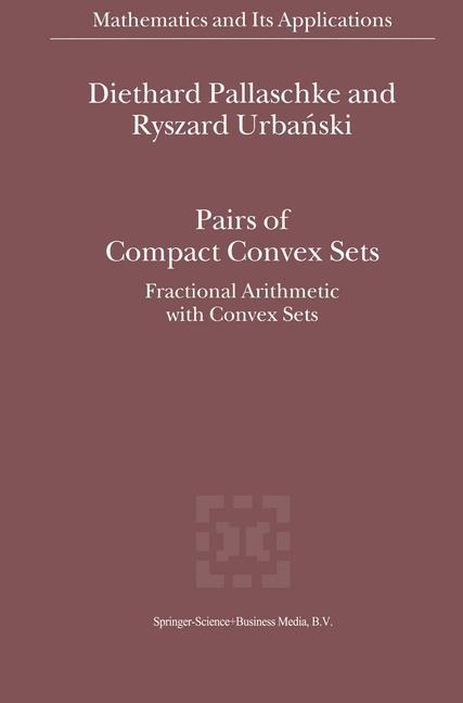 Pairs of Compact Convex Sets: Fractional Arithmetic with Convex Sets
