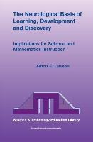The Neurological Basis of Learning, Development and Discovery: Implications for Science and Mathematics Instruction