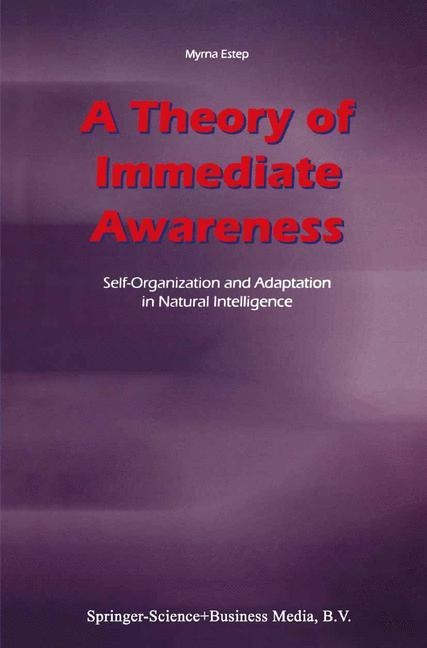A Theory of Immediate Awareness: Self-Organization and Adaptation in Natural Intelligence