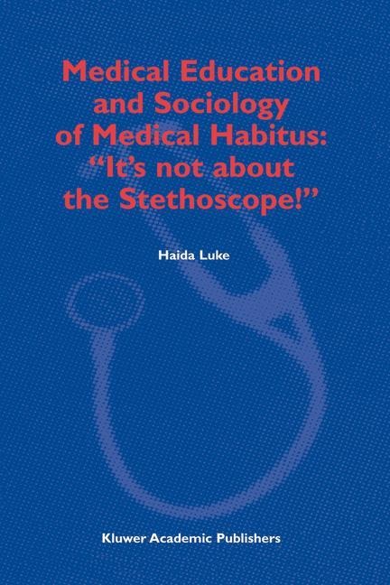 Medical Education and Sociology of Medical Habitus: Its not about the Stethoscope!