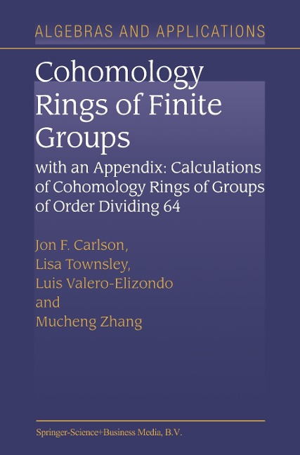 Cohomology Rings of Finite Groups: With an Appendix: Calculations of Cohomology Rings of Groups of Order Dividing 64