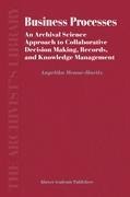 Business Processes: An Archival Science Approach to Collaborative Decision Making, Records, and Knowledge Management