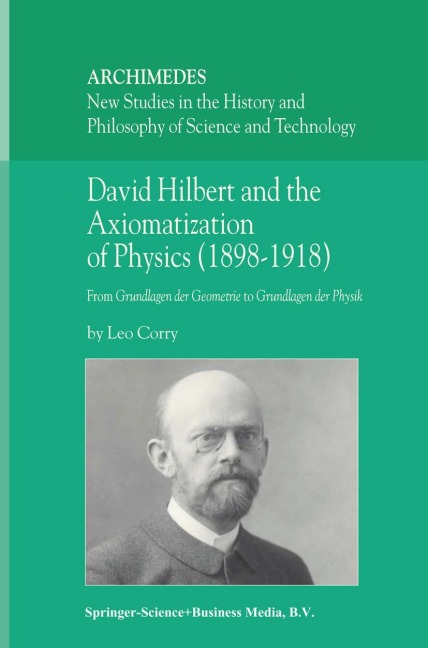 David Hilbert and the Axiomatization of Physics (1898-1918): From Grundlagen der Geometrie to Grundlagen der Physik