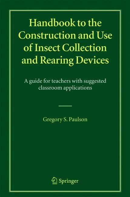 Handbook to the Construction and Use of Insect Collection and Rearing Devices: A guide for teachers with suggested classroom applications