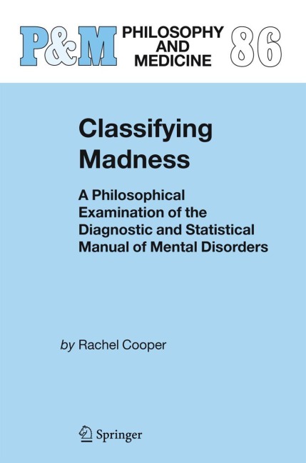 Classifying Madness: A Philosophical Examination of the Diagnostic and Statistical Manual of Mental Disorders