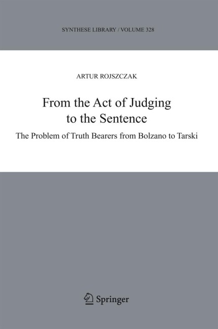 From the Act of Judging to the Sentence: The Problem of Truth Bearers from Bolzano to Tarski