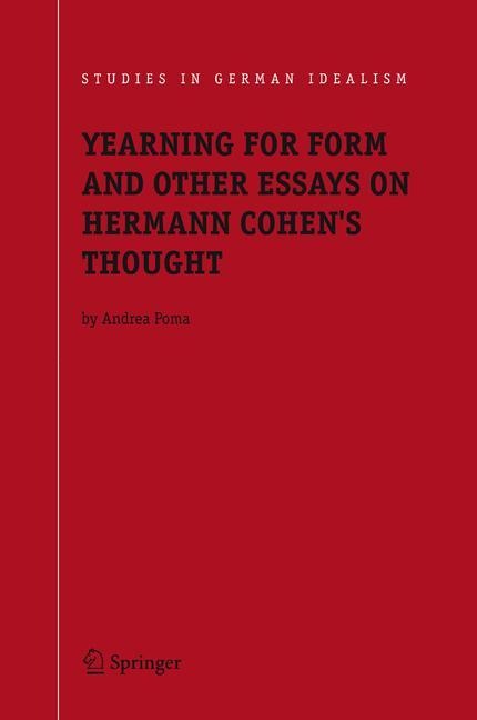 Yearning for Form and Other Essays on Hermann Cohens Thought
