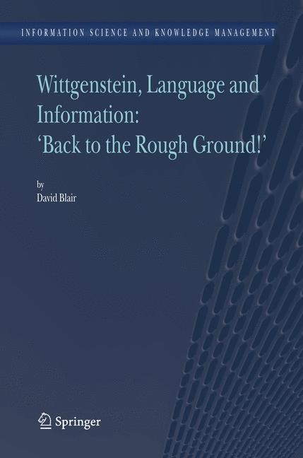 Wittgenstein, Language and Information: Back to the Rough Ground!
