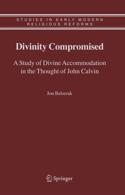 Divinity Compromised: A Study of Divine Accommodation in the Thought of John Calvin