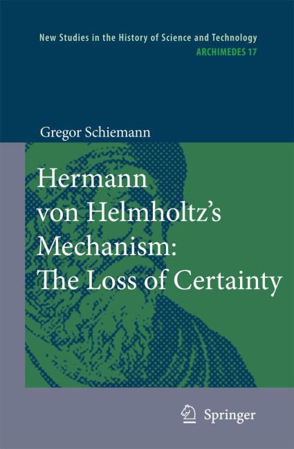 Hermann von Helmholtzs Mechanism: The Loss of Certainty: A Study on the Transition from Classical to Modern Philosophy of Nature
