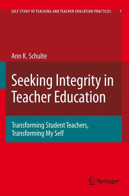 Seeking Integrity in Teacher Education: Transforming Student Teachers, Transforming My Self