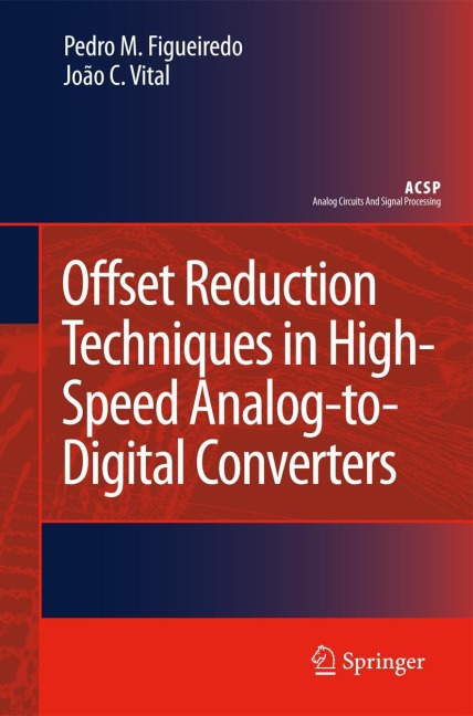 Offset Reduction Techniques in High-Speed Analog-to-Digital Converters: Analysis, Design and Tradeoffs