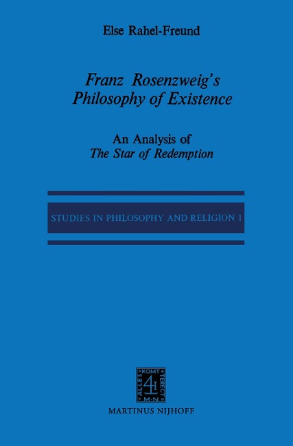 Franz Rosenzweigs Philosophy of Existence: An Analysis of The Star of Redemption