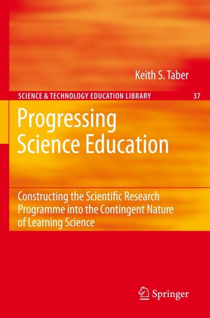 Progressing Science Education: Constructing the Scientific Research Programme into the Contingent Nature of Learning Science