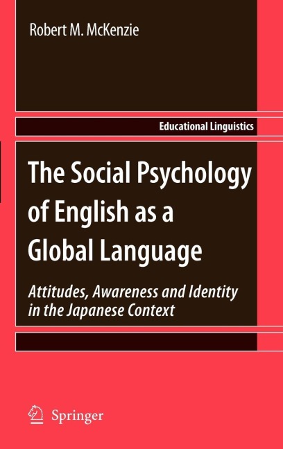The Social Psychology of English as a Global Language: Attitudes, Awareness and Identity in the Japanese Context