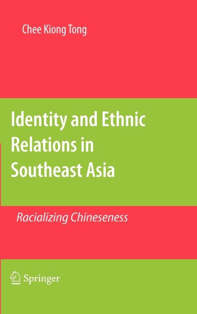 Identity and Ethnic Relations in Southeast Asia: Racializing Chineseness