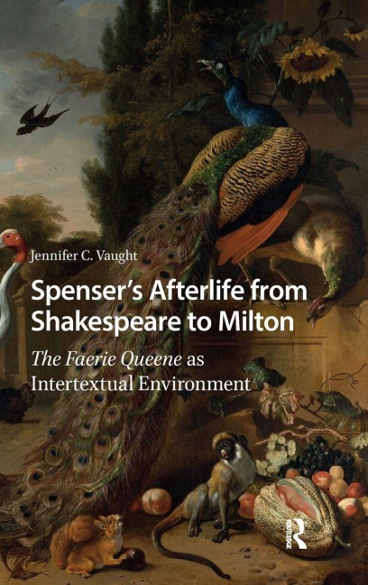 Spenser's Afterlife from Shakespeare to Milton: The Faerie Queene as Intertextual Environment