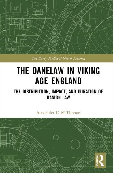 The Danelaw in Viking Age England: The Distribution, Impact, and Duration of Danish Law