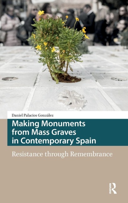 Making Monuments from Mass Graves in Contemporary Spain: Resistance through Remembrance