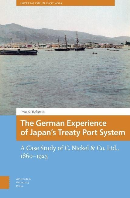 The German Experience of Japan's Treaty Port System: A Case Study of C. Nickel & Co. Ltd., 1860-1923