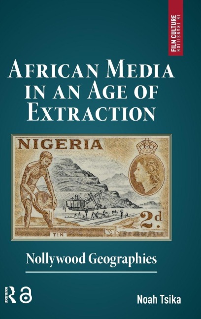 African Media in an Age of Extraction: Nollywood Geographies
