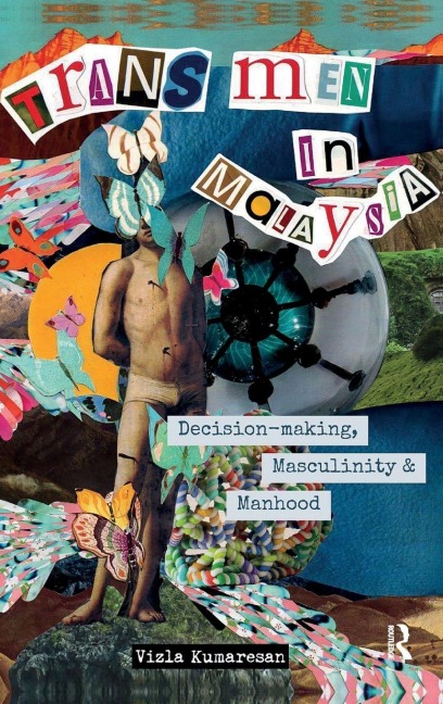 Trans Men in Malaysia: Decision-Making, Masculinity and Manhood