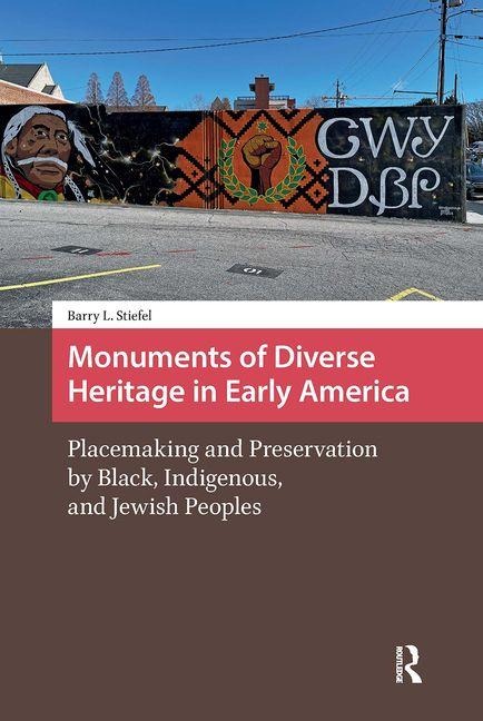 Monuments of Diverse Heritage in Early America: Placemaking and Preservation by Black, Indigenous, and Jewish Peoples