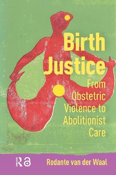Birth Justice: From Obstetric Violence to Abolitionist Care