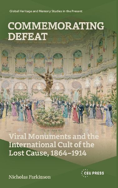Commemorating Defeat: Viral Monuments and the International Cult of the Lost Cause, 1864-1914