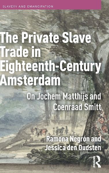 The Private Slave Trade in Eighteenth-Century Amsterdam: On Jochem Matthijs and Coenraad Smitt