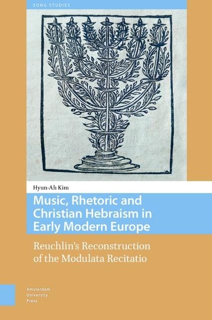 Music, Rhetoric and Christian Hebraism in Early Modern Europe: Reuchlin's Reconstruction of the Modulata Recitatio