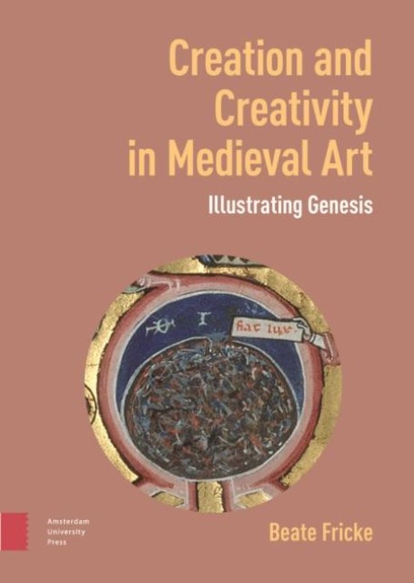 Creation and Creativity in Medieval Art: Illustrating Genesis