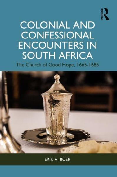 Colonial and Confessional Encounters in South Africa: The Church of Good Hope, 1665-1685