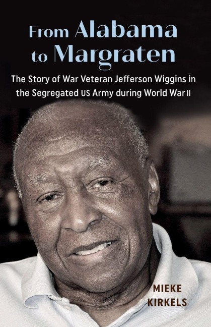 From Alabama to Margraten: The Story of War Veteran Jefferson Wiggins in the Segregated US Army during World War II