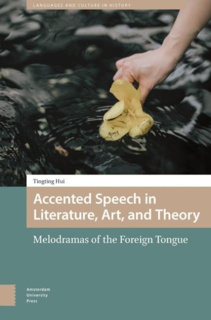 Accented Speech in Literature, Art, and Theory: Melodramas of the Foreign Tongue