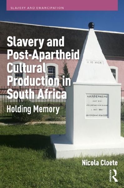 Slavery and Post-Apartheid Cultural Production in South Africa: Holding Memory