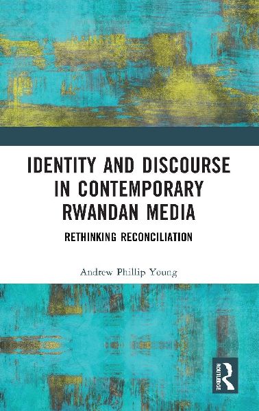 Identity and Discourse in Contemporary Rwandan Media: Rethinking Reconciliation