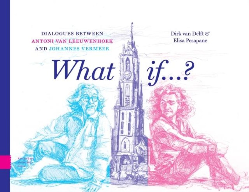 What If...?: Dialogues Between Antoni Van Leeuwenhoek and Johannes Vermeer