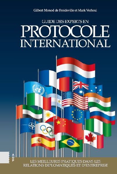 Guide Des Experts En Protocole International: Les Meilleures Pratiques Dans Les Relations Diplomatiques Et d'Entreprise