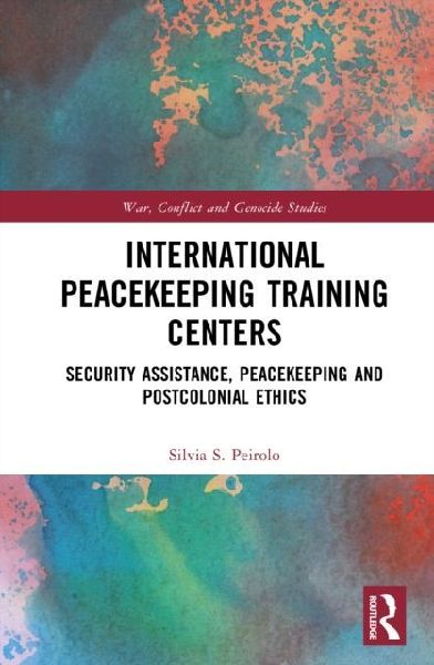 International Peacekeeping Training Centres: Security Assistance, Peacekeeping and Postcolonial Ethics